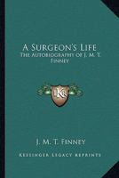 A Surgeon's Life: The Autobiography of J. M. T. Finney 1162805862 Book Cover