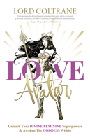 Love Avatar: Unleash Your Divine Feminine Superpowers and Awaken the Goddess Within 1953153240 Book Cover