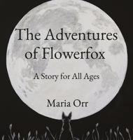 The Adventures of Flowerfox: A Story for All Ages B0BT7M64XB Book Cover