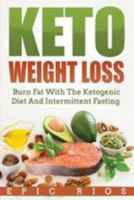 Keto Weight Loss: Burn Fat with the Ketogenic Diet and Intermittent Fasting 1984905996 Book Cover