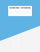 Isometric Notebook: Graph Paper Grid Of Equilateral Triangles Useful for 3D Designs for Architecture, Landscaping, 3D Printing, Drawing Puzzles, Labyrinthine Boxes and Staircases 1692580779 Book Cover