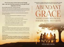Abundant Grace Weekly Family Devotional for Kids, Teens, and Parents: 52 Devotions to Deepen Bonds with Each Other and the Bible Through Prayer to Experience the Gift of His Word in 5 Minutes a Week 1969505044 Book Cover
