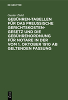 Gebühren-Tabellen Für Das Preussische Gerichtskostengesetz Und Die Gebührenordnung Für Notare in Der Vom 1. Oktober 1910 AB Geltenden Fassung 3112396499 Book Cover