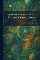 A Monograph of the Recent Cephalopoda 1025852826 Book Cover