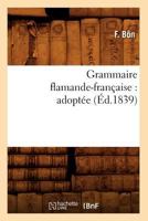 Grammaire Flamande-Franaaise: Adopta(c)E (A0/00d.1839) 2012547621 Book Cover