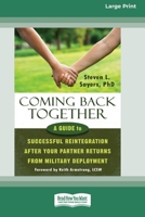 Coming Back Together: A Guide to Successful Reintegration After Your Partner Returns from Military Deployment [Standard Large Print 16 Pt Edition] 0369372492 Book Cover