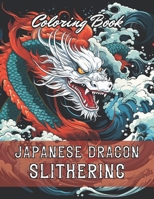 Japanese Dragon Slithering Coloring Book: 100+ New and Exciting Designs B0CPB7NF12 Book Cover