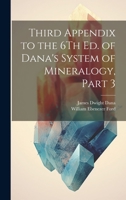 Third Appendix to the 6Th Ed. of Dana's System of Mineralogy, Part 3 1022786660 Book Cover