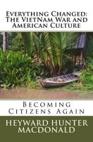 Everything Changed: The Vietnam War and American Culture: Lessons Not Learned 1512371041 Book Cover