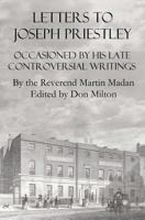 Letters to Joseph Priestley Occasioned by His Late Controversial Writings 0982537530 Book Cover