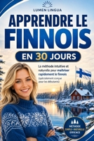 Apprendre le Finnois en 30 Jours: La méthode intuitive et naturelle pour maîtriser rapidement le finnois (spécialement conçue pour les débutants) (French Edition) B0GTHHCRQ6 Book Cover