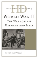 Historical Dictionary of World War II: The War against Germany and Italy 0810854570 Book Cover
