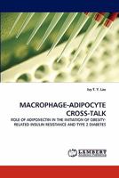 MACROPHAGE-ADIPOCYTE CROSS-TALK: ROLE OF ADIPONECTIN IN THE INITIATION OF OBESITY-RELATED INSULIN RESISTANCE AND TYPE 2 DIABETES 3843378096 Book Cover