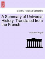 A Summary of Universal History. Translated from the French 1241425345 Book Cover