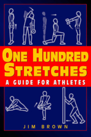 One Hundred Stretches: Head-to-Toe Stretches for Exercise and Sport 1580801250 Book Cover