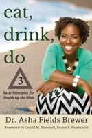 Eat, Drink, Do: 3 Basic Principles for Health by the Bible 1541320980 Book Cover