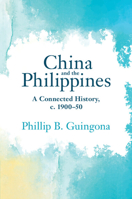 China and the Philippines: A Connected History, c. 1900–50 1009359215 Book Cover