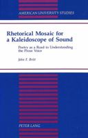 Rhetorical Mosaic for a Kaleidoscope of Sound: Poetry As a Road to Understanding the Prose Voice (American University Studies Series V, Philosophy) 0820423831 Book Cover