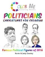 Color Me POLITICIANS: Caricatures for Coloring 1530584027 Book Cover