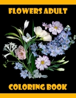Flowers Adult Coloring Book: 100 Flowers Adult Coloring Book- An Adult Coloring Book with Fun, Easy, and Relaxing Coloring Page B089CK9G9P Book Cover