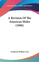 A Revision Of The American Moles 1179915771 Book Cover