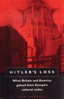 Hitler's Loss: What Britain and America Gained from Europe's Cultural Exiles 0720611075 Book Cover