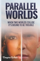 Parallel Worlds: "When two worlds collide, its bound to be trouble" B08FP5NPN4 Book Cover