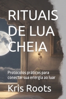 RITUAIS DE LUA CHEIA: Protocolos práticos para conectar sua energia ao luar (Soul's Mysticism) (Portuguese Edition) B0CN46JC3W Book Cover