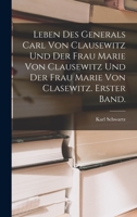 Leben des Generals Carl von Clausewitz und der Frau Marie von Clausewitz und der Frau Marie von Clasewitz. Erster Band. 1019157534 Book Cover