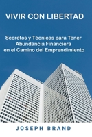 Vivir con Libertad: Secretos y T�cnicas para Tener Abundancia Financiera en el Camino del Emprendimiento 1636389988 Book Cover