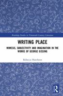 Writing Place: Mimesis, Subjectivity and Imagination in the Works of George Gissing 0367592649 Book Cover