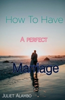 How To Have A Perfect Marriage B0G7LJVPQT Book Cover