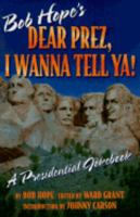 Bob Hope's Dear Prez, I Wanna Tell Ya!: A Presidential Jokebook 1575440091 Book Cover