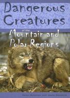 Dangerous Creatures Of The Mountains And Polar Regions (Dangerous Creatures) 1583407677 Book Cover