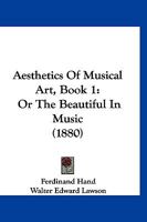 Aesthetics Of Musical Art, Book 1: Or The Beautiful In Music 1166453294 Book Cover