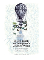 InMEgrant: An immigrant's journey within: An immigrant's journey within.: Introspection for inmigration through reading and writing 6120309314 Book Cover
