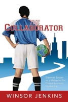 The Collaborator: Discover Soccer as a Metaphor for Global Business Leadership 0979572401 Book Cover