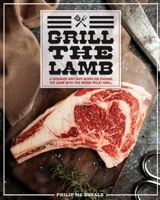 Grill The Lamb: A Cookbook With Tasty Recipes For Cooking The Lamb With The Wood Pellet Grill 1802122885 Book Cover