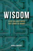 Wisdom: A Very Valuable Virtue That Cannot Be Bought 057831679X Book Cover