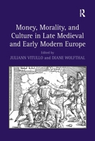 Money, Morality, and Culture in Late Medieval and Early Modern Europe 1138253634 Book Cover