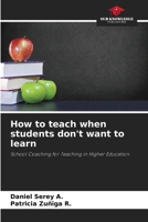 How to teach when students don't want to learn 6206952967 Book Cover