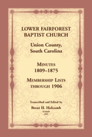 Lower Fairforest Baptist Church, Union County, South Carolina: Minutes 1809-1875, Membership Lists through 1906 0788406639 Book Cover