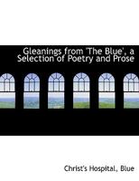 Gleanings from 'The Blue', a Selection of Poetry and Prose 0469044373 Book Cover