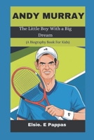 ANDY MURRAY: The Little Boy With a Big Dream (A Biography Book For Kids) B0DV51NP46 Book Cover