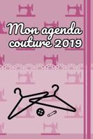 Mon agenda couture 2019: 100 pages de projet avec des listes de t�ches, des croquis, des mesures, des descriptions et bien plus encore pour vos projets de couture - Recueillez de nouvelles id�es et pr 1099049261 Book Cover