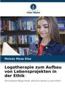 Logotherapie zum Aufbau von Lebensprojekten in der Ethik (German Edition) 6208541573 Book Cover