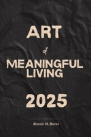 Art of Meaningful Living 2025: A Journey to Purpose, Peace and Personal Power B0F9DXGD7Z Book Cover