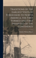 Traditions of the Earliest Visits of Foreigners to North America, the First Formed and First Inhabited of the Continents 0548668604 Book Cover
