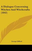 A Dialogue Concerning Witches and Witchcrafts 1164523619 Book Cover