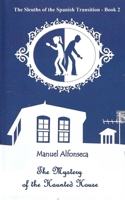 The Mystery of the Haunted House (The Sleuths of the Spanish Transition) 1548109649 Book Cover